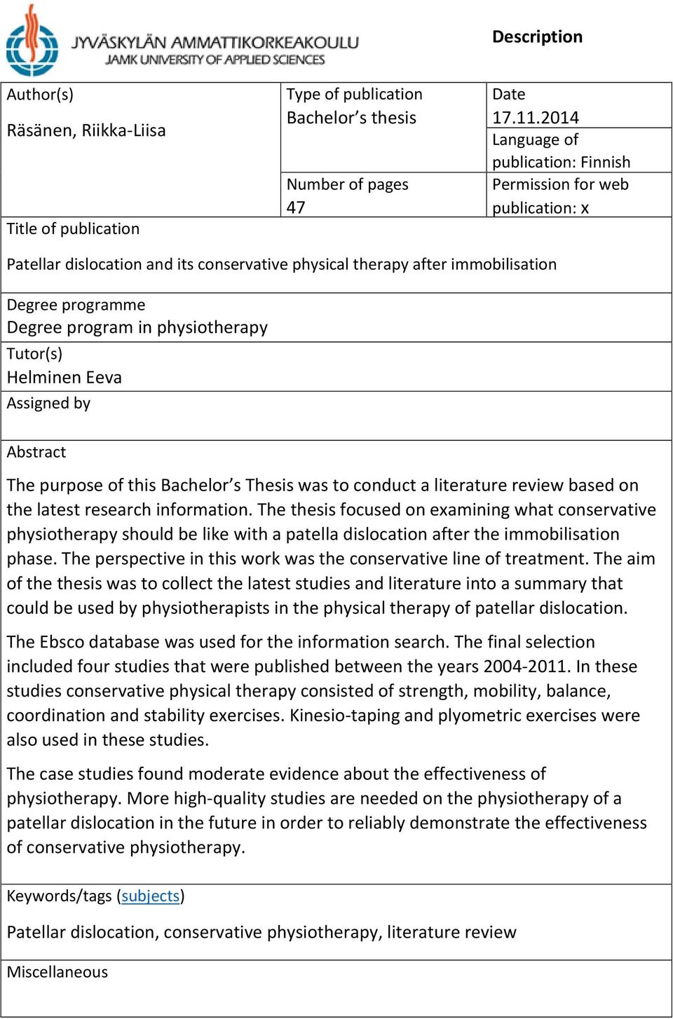 physiotherapy Tutor(s) Helminen Eeva Assigned by Abstract The purpose of this Bachelor s Thesis was to conduct a literature review based on the latest research information.