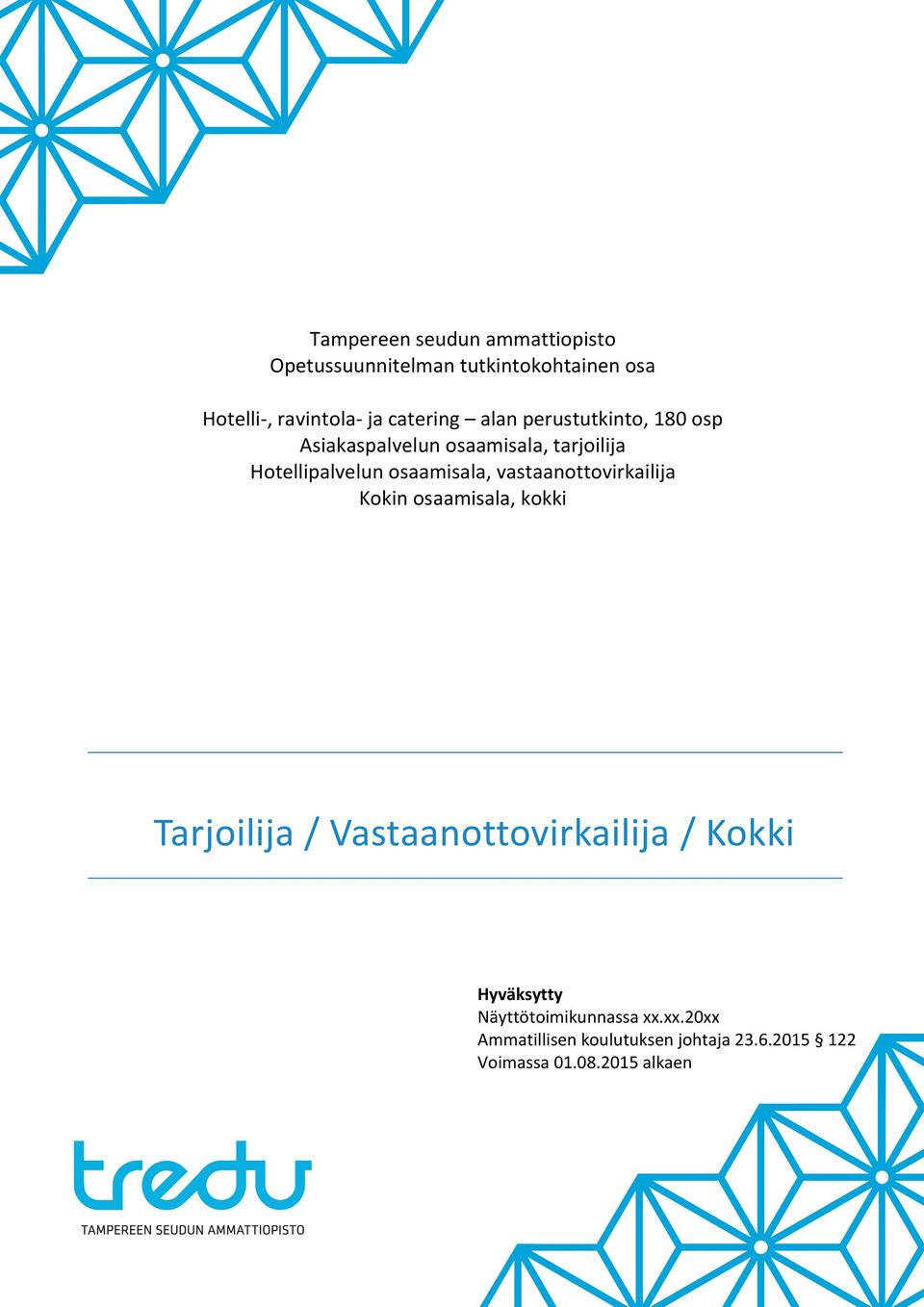 osaamisala, vastaanottovirkailija Kokin osaamisala, kokki Tarjoilija / Vastaanottovirkailija / Kokki