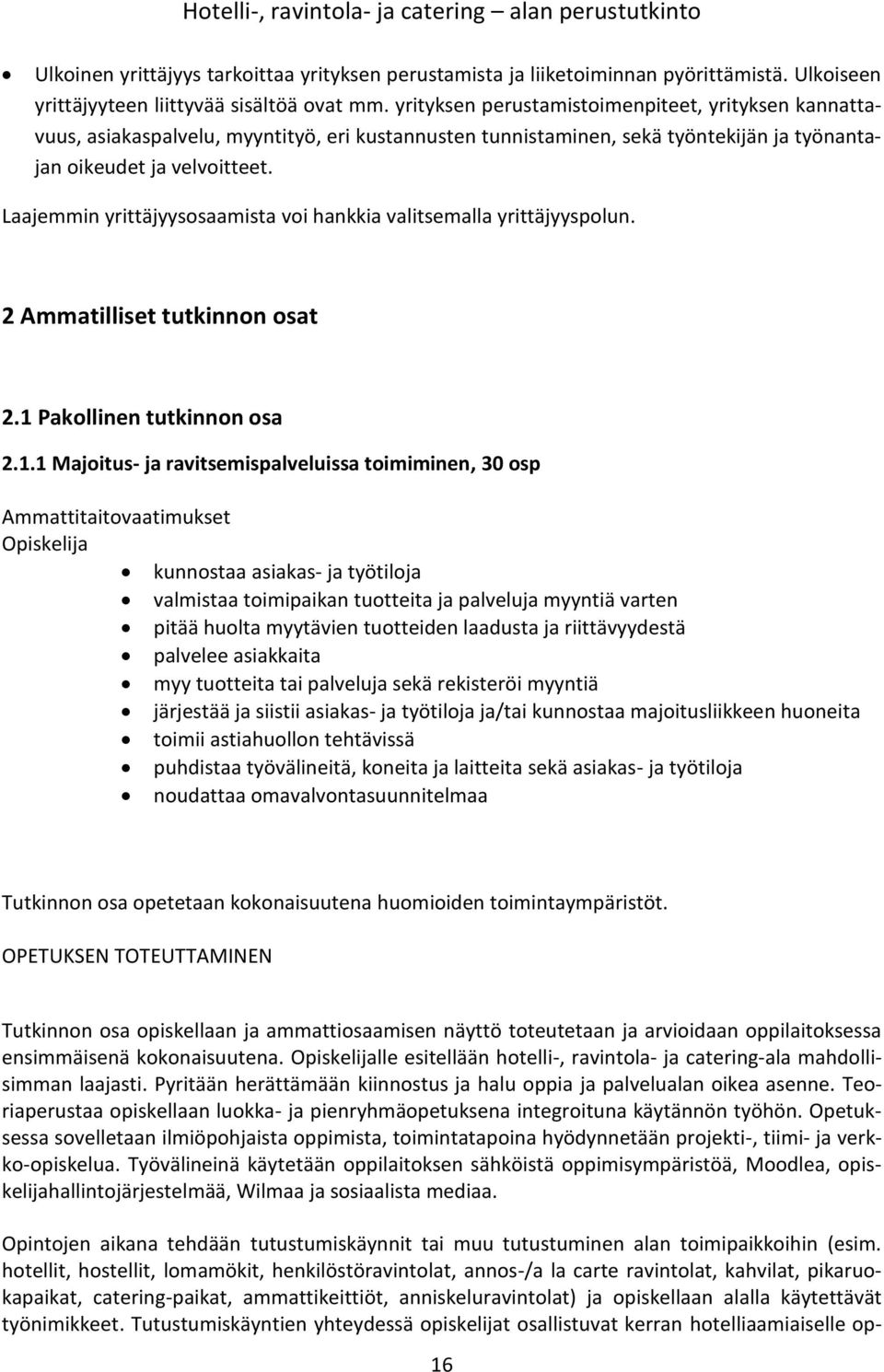 Laajemmin yrittäjyysosaamista voi hankkia valitsemalla yrittäjyyspolun. 2 Ammatilliset tutkinnon osat 2.1 