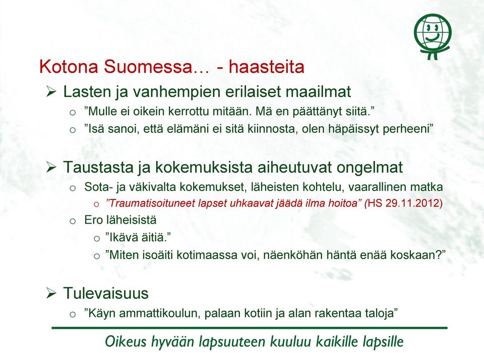 kokemukset, läheisten kohtelu, vaarallinen matka o Traumatisoituneet lapset uhkaavat jäädä ilma hoitoa (HS 29.11.