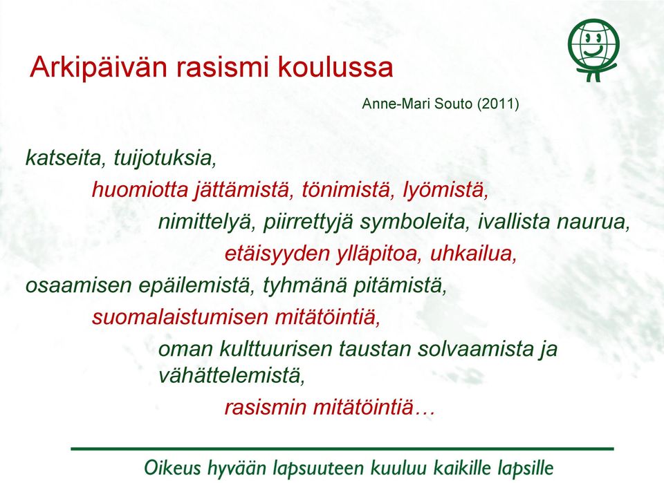 etäisyyden ylläpitoa, uhkailua, osaamisen epäilemistä, tyhmänä pitämistä,