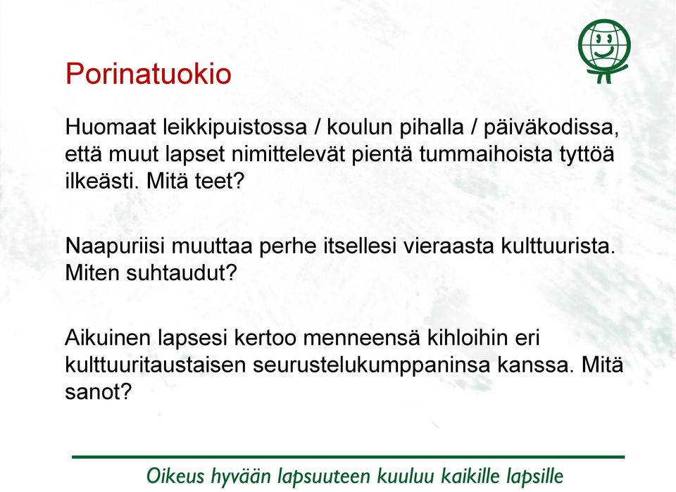 Naapuriisi muuttaa perhe itsellesi vieraasta kulttuurista. Miten suhtaudut?