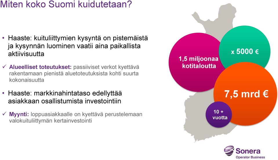 toteutukset: passiiviset verkot kyettävä rakentamaan pienistä aluetoteutuksista kohti suurta kokonaisuutta Haaste: