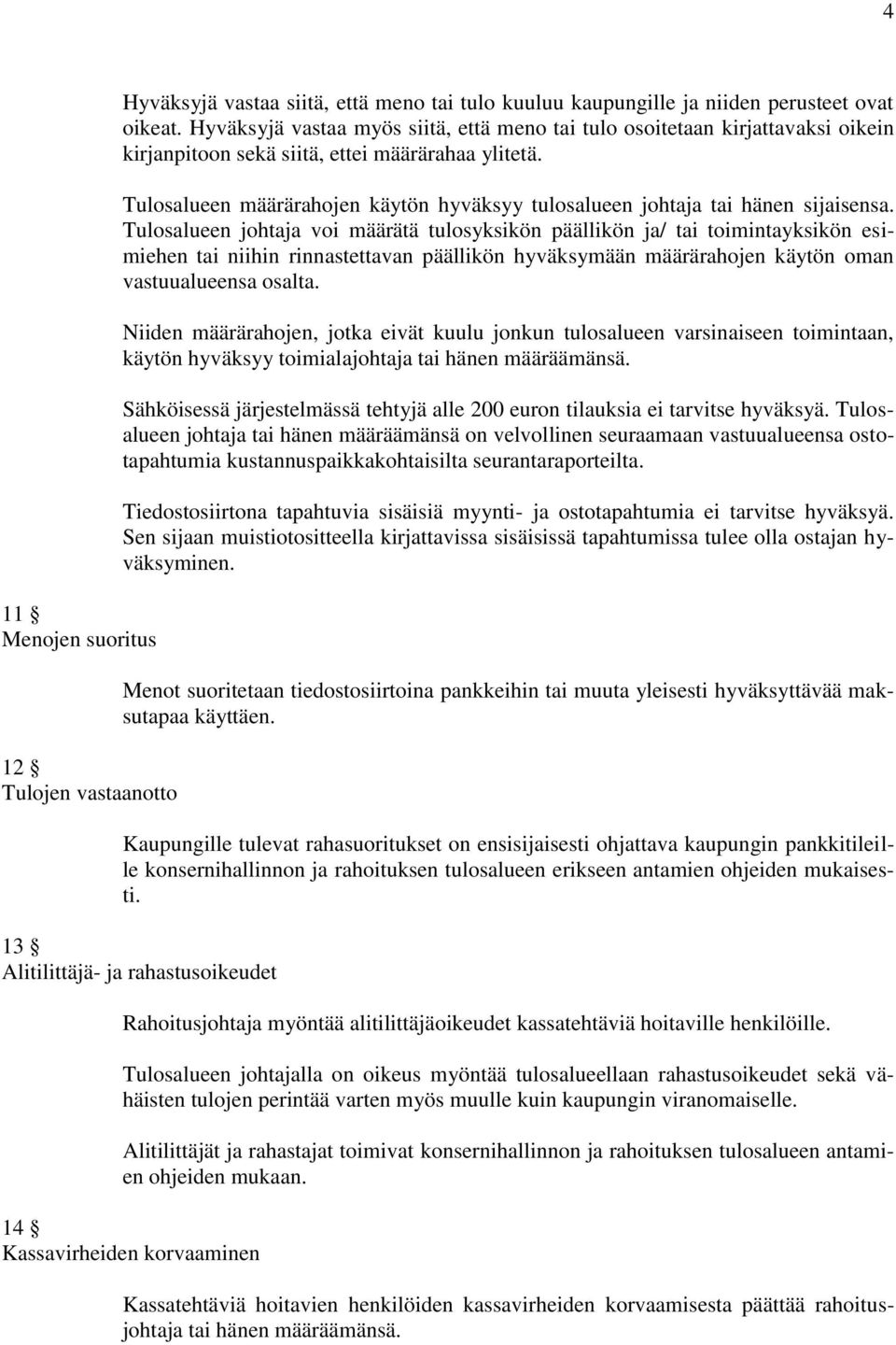 Tulosalueen määrärahojen käytön hyväksyy tulosalueen johtaja tai hänen sijaisensa.