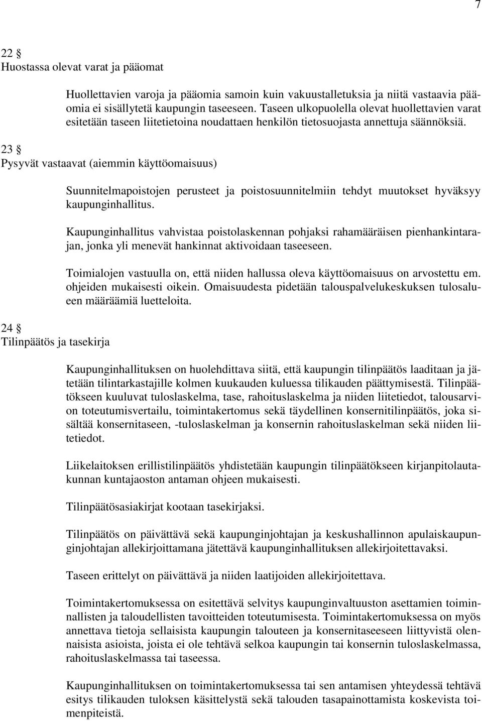 23 Pysyvät vastaavat (aiemmin käyttöomaisuus) 24 Tilinpäätös ja tasekirja Suunnitelmapoistojen perusteet ja poistosuunnitelmiin tehdyt muutokset hyväksyy kaupunginhallitus.