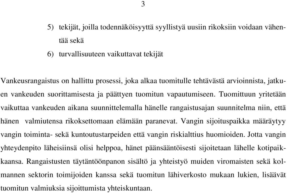 Tuomittuun yritetään vaikuttaa vankeuden aikana suunnittelemalla hänelle rangaistusajan suunnitelma niin, että hänen valmiutensa rikoksettomaan elämään paranevat.