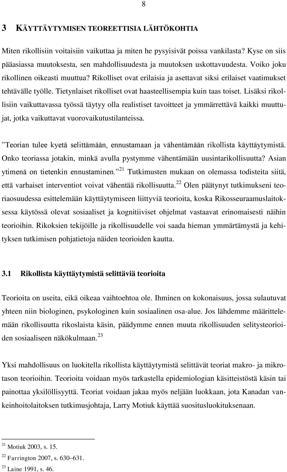 Rikolliset ovat erilaisia ja asettavat siksi erilaiset vaatimukset tehtävälle työlle. Tietynlaiset rikolliset ovat haasteellisempia kuin taas toiset.