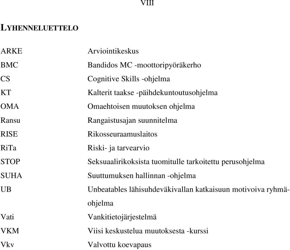 Rikosseuraamuslaitos Riski- ja tarvearvio Seksuaalirikoksista tuomitulle tarkoitettu perusohjelma Suuttumuksen hallinnan -ohjelma