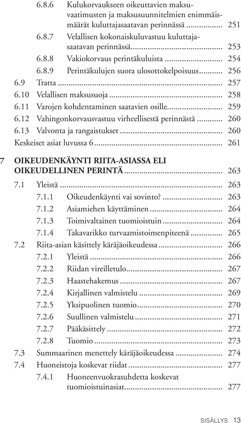 12 Vahingonkorvausvastuu virheellisestä perinnästä... 260 6.13 Valvonta ja rangaistukset... 260 Keskeiset asiat luvussa 6... 261 7 OIKEUDENKÄYNTI RIITA-ASIASSA ELI OIKEUDELLINEN PERINTÄ... 263 7.