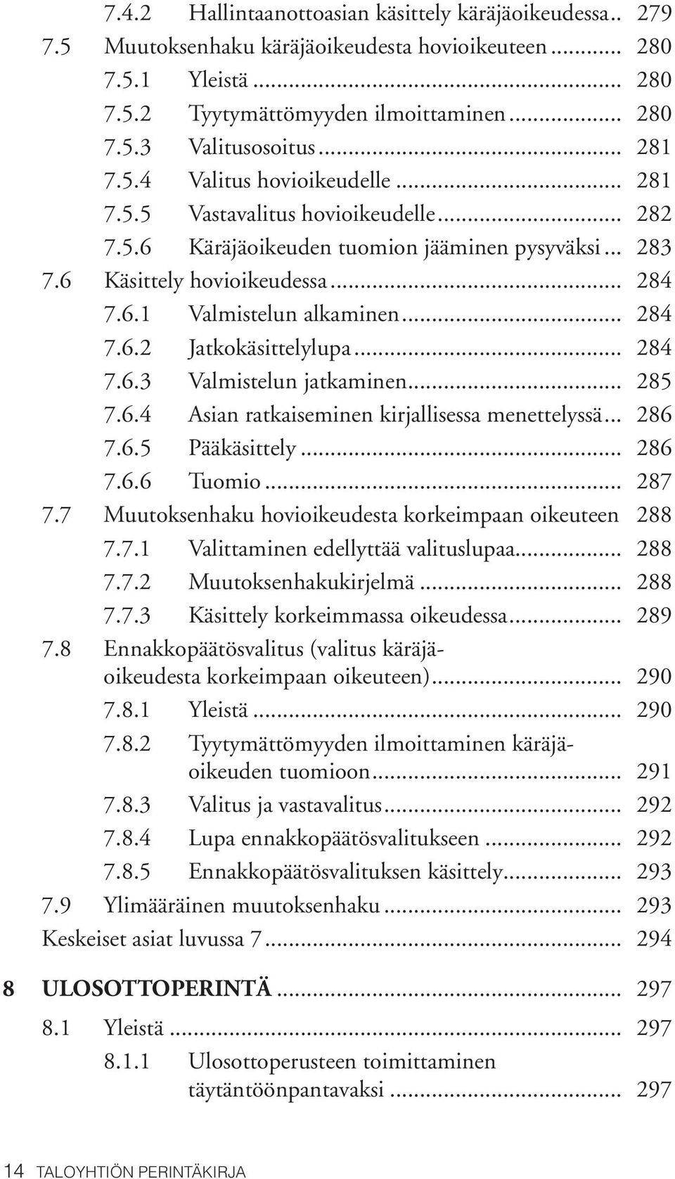 .. 284 7.6.2 Jatkokäsittelylupa... 284 7.6.3 Valmistelun jatkaminen... 285 7.6.4 Asian ratkaiseminen kirjallisessa menettelyssä... 286 7.6.5 Pääkäsittely... 286 7.6.6 Tuomio... 287 7.