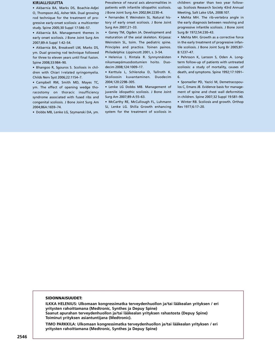 Dual growing rod technique followed for three to eleven years until final fusion. Spine 200;33:94 90. Bhangoo R, Sgouros S. Scoliosis in children with Chiari I-related syringomyelia.