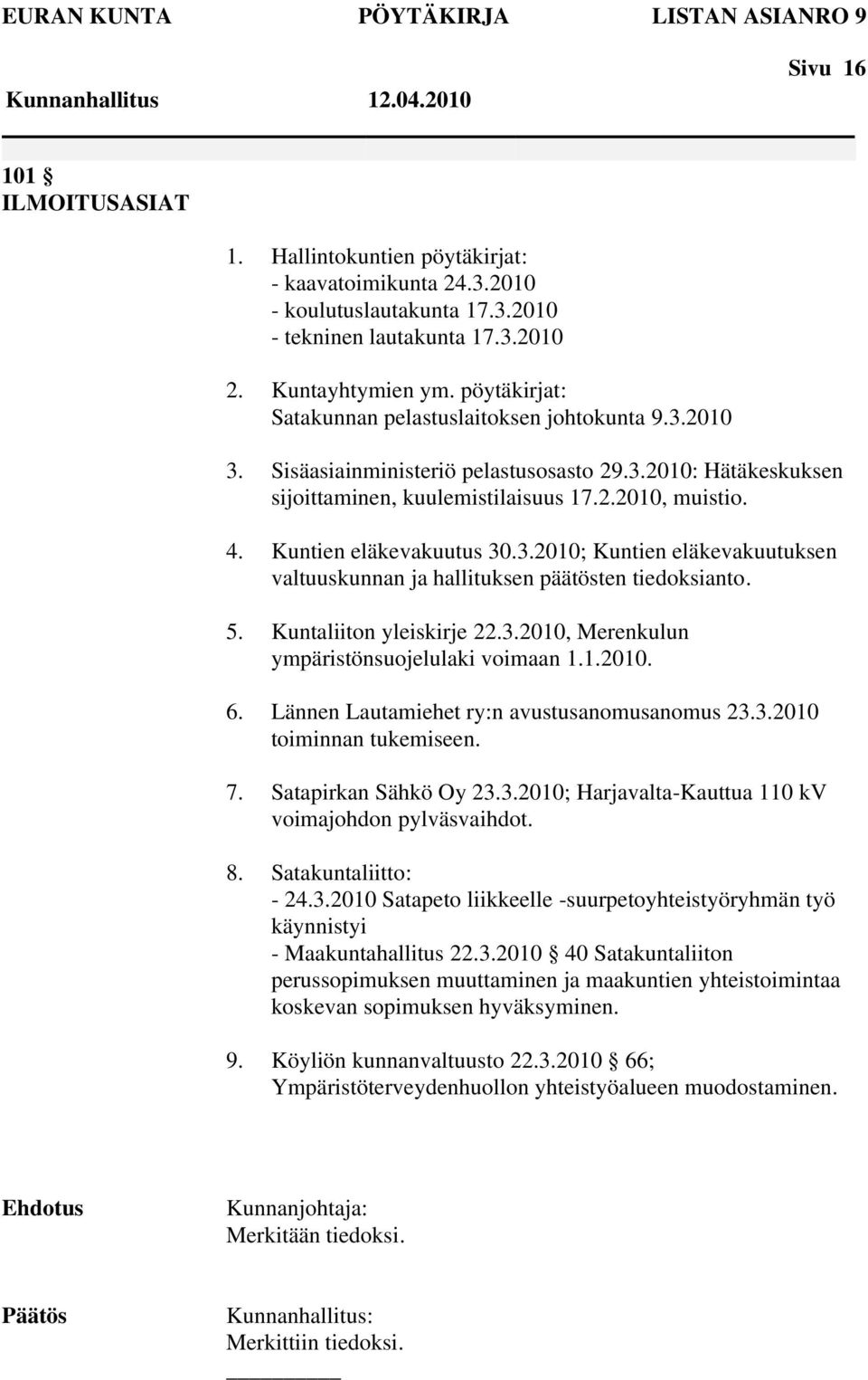 Kuntien eläkevakuutus 30.3.2010; Kuntien eläkevakuutuksen valtuuskunnan ja hallituksen päätösten tiedoksianto. 5. Kuntaliiton yleiskirje 22.3.2010, Merenkulun ympäristönsuojelulaki voimaan 1.1.2010. 6.