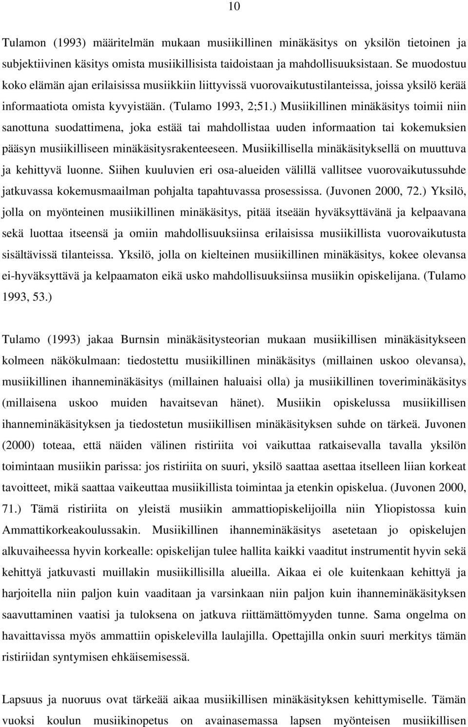 ) Musiikillinen minäkäsitys toimii niin sanottuna suodattimena, joka estää tai mahdollistaa uuden informaation tai kokemuksien pääsyn musiikilliseen minäkäsitysrakenteeseen.