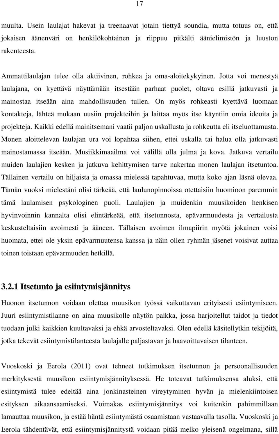 Jotta voi menestyä laulajana, on kyettävä näyttämään itsestään parhaat puolet, oltava esillä jatkuvasti ja mainostaa itseään aina mahdollisuuden tullen.