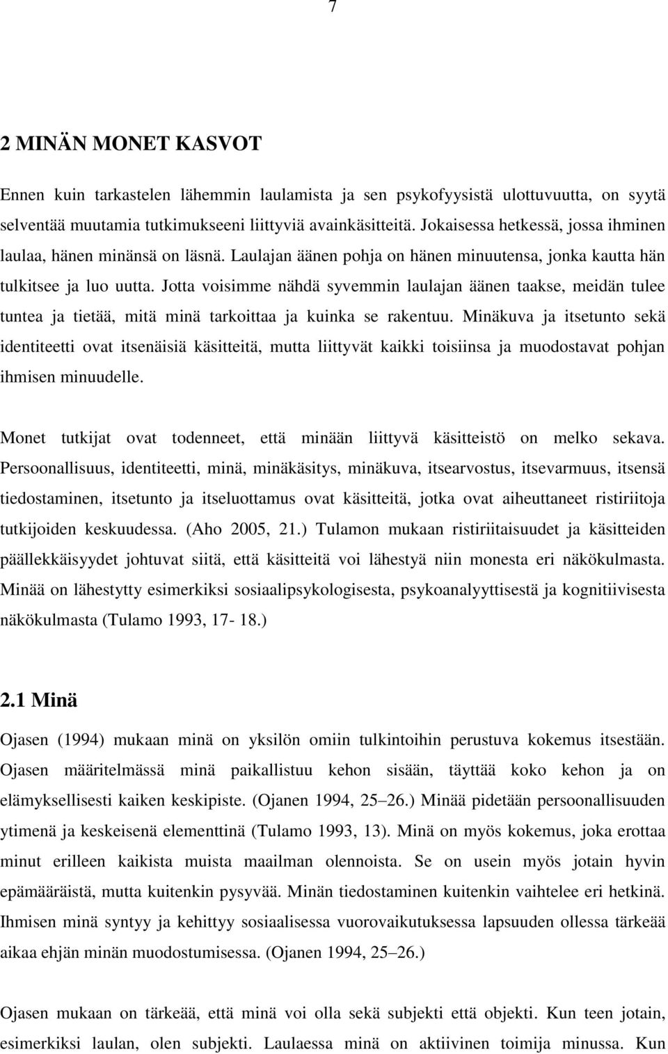 Jotta voisimme nähdä syvemmin laulajan äänen taakse, meidän tulee tuntea ja tietää, mitä minä tarkoittaa ja kuinka se rakentuu.