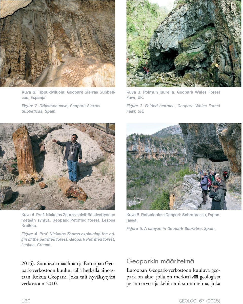 Geopark Petrified forest, Lesbos, Greece. Kuva 5. Rotkolaakso Geopark Sobrabressa, Espanjassa. Figure 5. A canyon in Geopark Sobrabre, Spain. 2015).