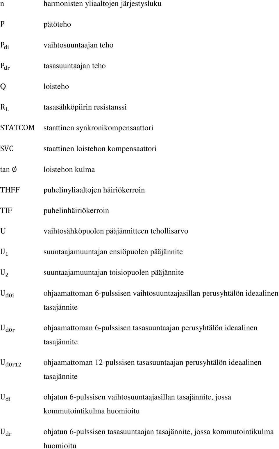 toisiopuolen pääjännite ohjaamattoman 6-pulssisen vaihtosuuntaajasillan perusyhtälön ideaalinen tasajännite ohjaamattoman 6-pulssisen tasasuuntaajan perusyhtälön ideaalinen tasajännite ohjaamattoman