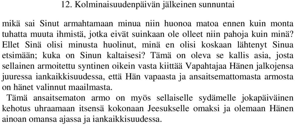 Tämä on oleva se kallis asia, josta sellainen armoitettu syntinen oikein vasta kiittää Vapahtajaa Hänen jalkojensa juuressa iankaikkisuudessa, että Hän vapaasta ja