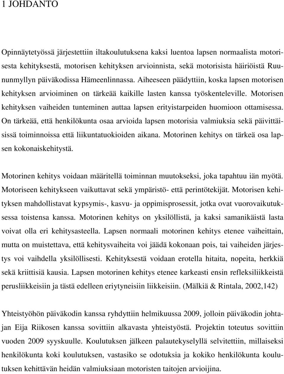 Motorisen kehityksen vaiheiden tunteminen auttaa lapsen erityistarpeiden huomioon ottamisessa.