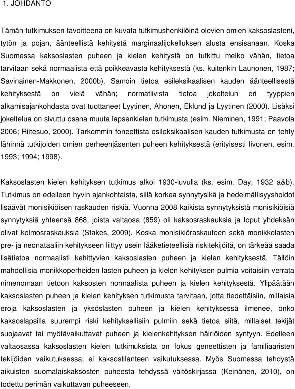 kuitenkin Launonen, 1987; Savinainen-Makkonen, 2000b).