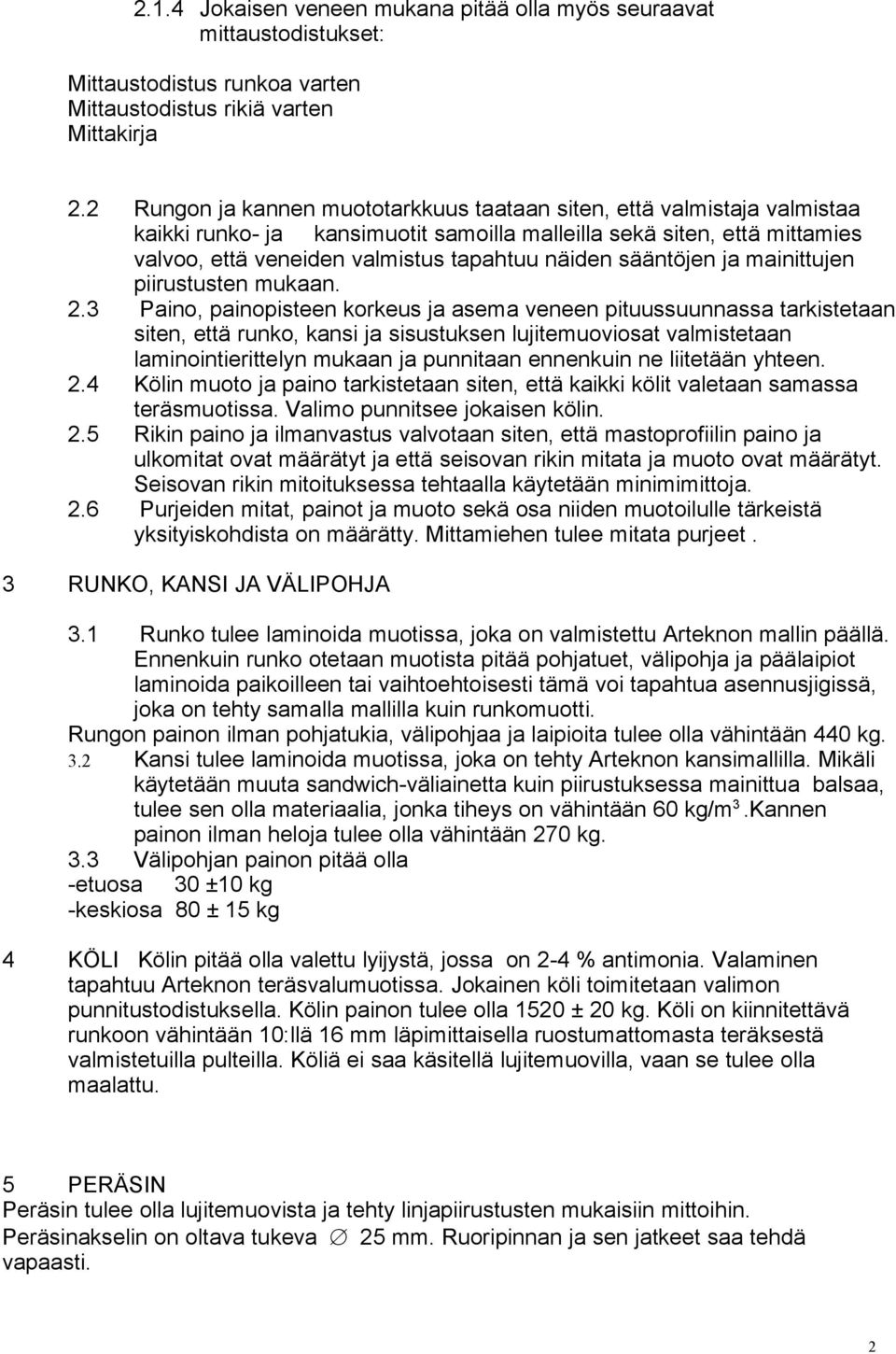 sääntöjen ja mainittujen piirustusten mukaan. 2.