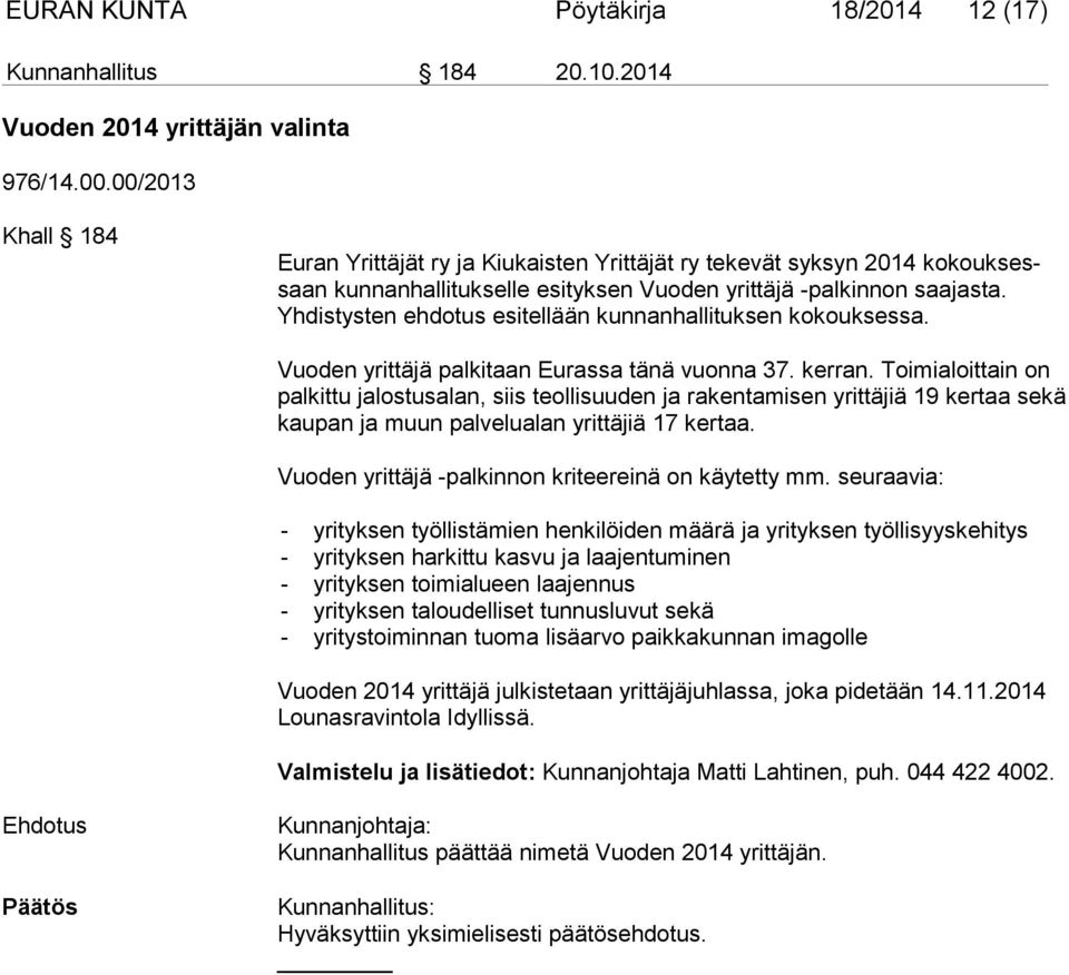 Yhdistysten ehdotus esitellään kunnanhallituksen kokouksessa. Vuoden yrittäjä palkitaan Eurassa tänä vuonna 37. kerran.