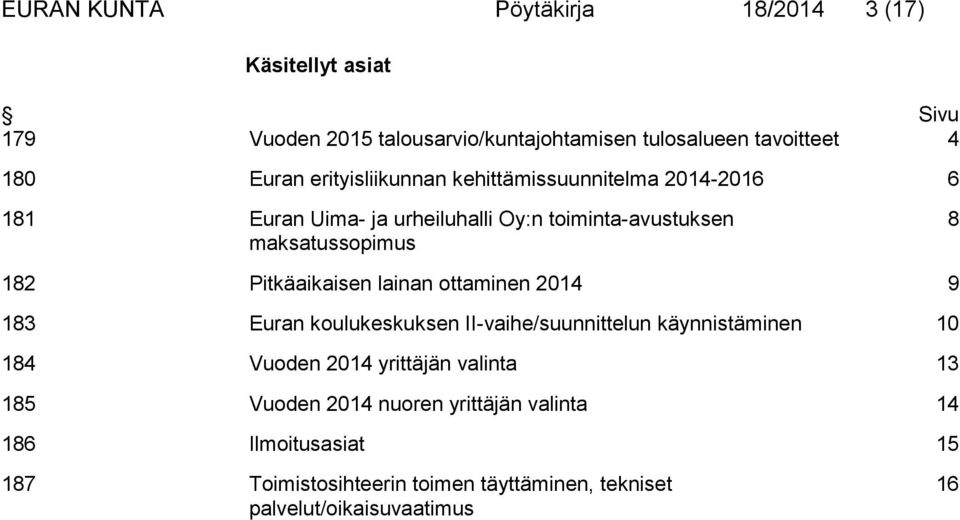 Pitkäaikaisen lainan ottaminen 2014 9 183 Euran koulukeskuksen II-vaihe/suunnittelun käynnistäminen 10 184 Vuoden 2014 yrittäjän valinta
