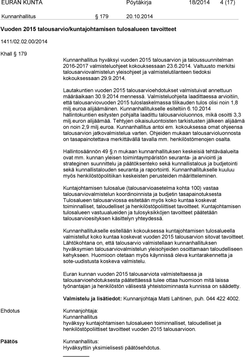 9.2014. Lautakuntien vuoden 2015 talousarvioehdotukset valmistuivat annettuun määräaikaan 30.9.2014 mennessä.