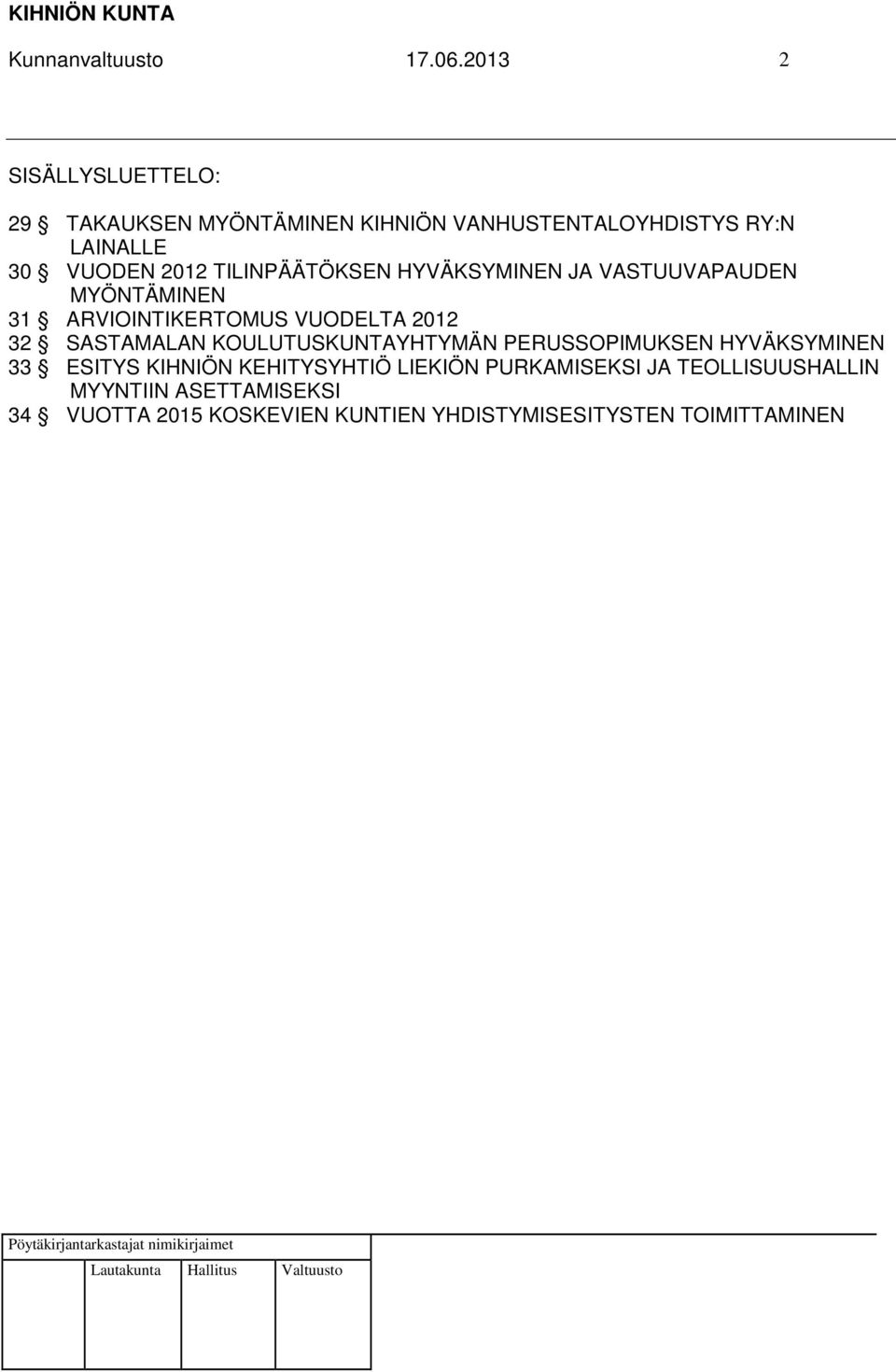 TILINPÄÄTÖKSEN HYVÄKSYMINEN JA VASTUUVAPAUDEN MYÖNTÄMINEN 31 ARVIOINTIKERTOMUS VUODELTA 2012 32 SASTAMALAN