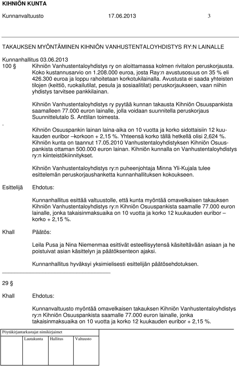 Avustusta ei saada yhteisten tilojen (keittiö, ruokailutilat, pesula ja sosiaalitilat) peruskorjaukseen, vaan niihin yhdistys tarvitsee pankkilainan.