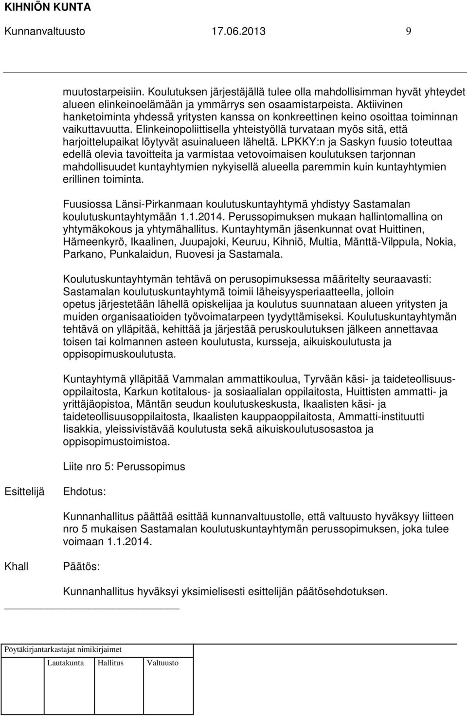 Elinkeinopoliittisella yhteistyöllä turvataan myös sitä, että harjoittelupaikat löytyvät asuinalueen läheltä.