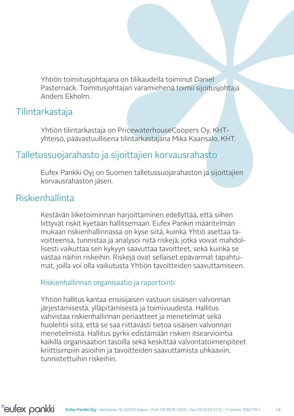 Talletussuojarahasto ja sijoittajien korvausrahasto Eufex Pankki Oyj on Suomen talletussuojarahaston ja sijoittajien korvausrahaston jäsen.