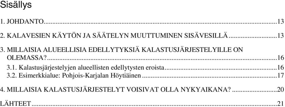 3.1. Kalastusjärjestelyjen alueellisten edellytysten eroista...16 3.2.