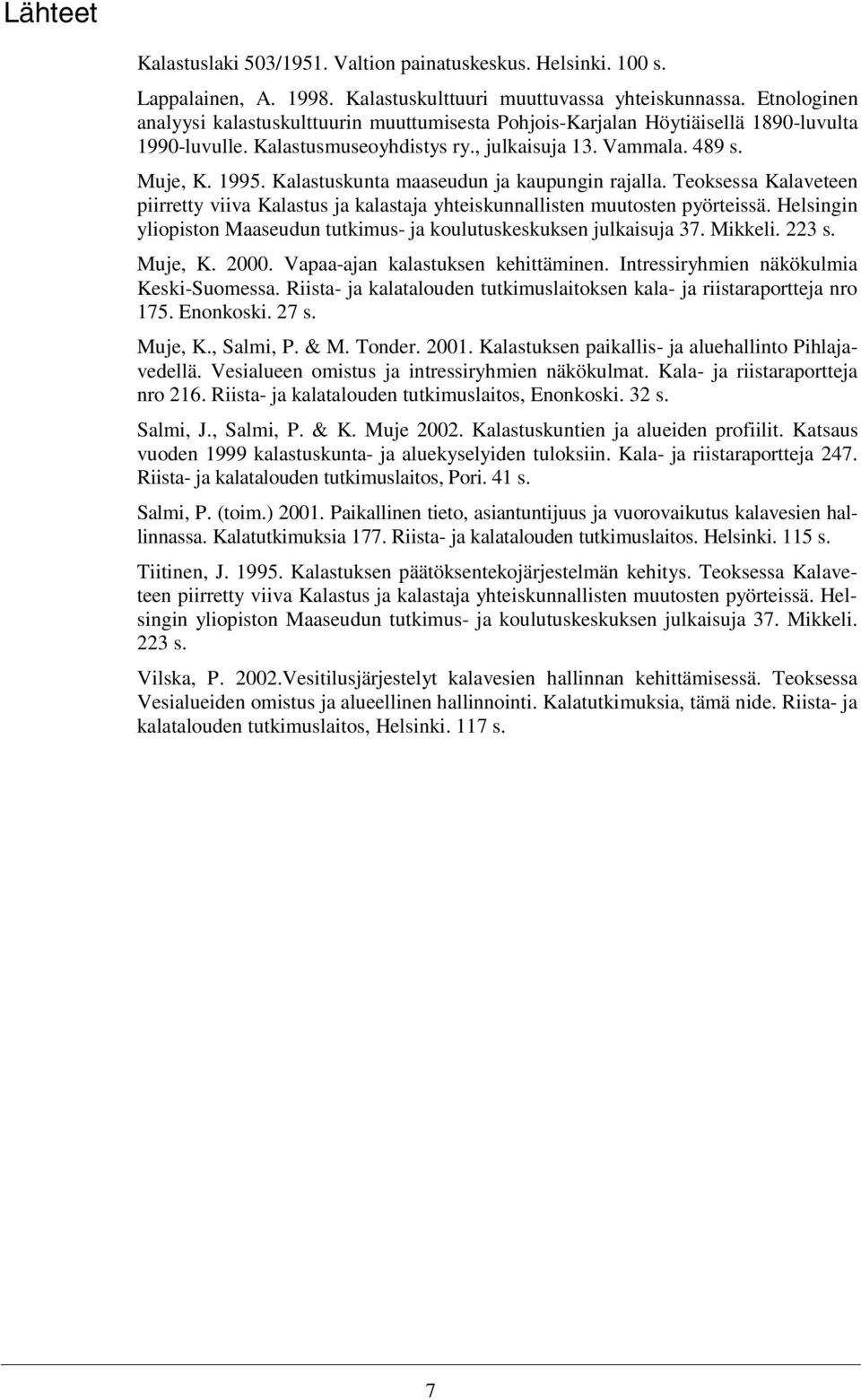 Kalastuskunta maaseudun ja kaupungin rajalla. Teoksessa Kalaveteen piirretty viiva Kalastus ja kalastaja yhteiskunnallisten muutosten pyörteissä.