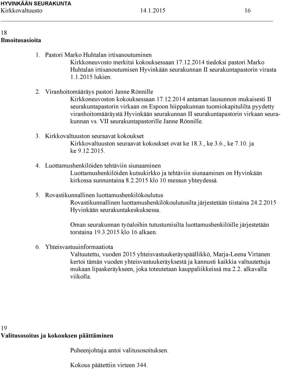 12.2014 antaman lausunnon mukaisesti II seurakuntapastorin virkaan on Espoon hiippakunnan tuomiokapitulilta pyydetty viranhoitomääräystä Hyvinkään seurakunnan II seurakuntapastorin virkaan