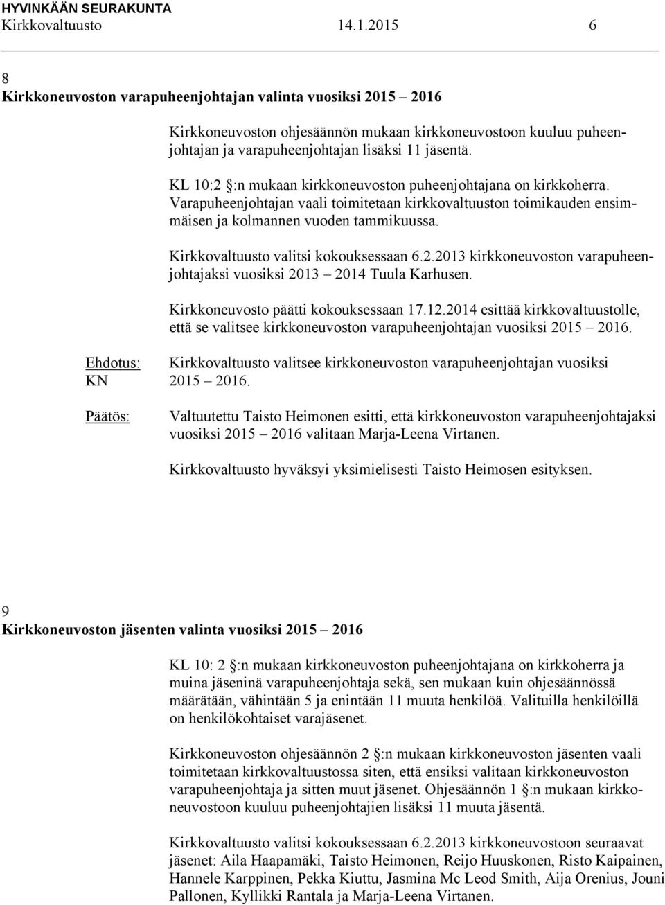 KL 10:2 :n mukaan kirkkoneuvoston puheenjohtajana on kirkkoherra. Varapuheenjohtajan vaali toimitetaan kirkkovaltuuston toimikauden ensimmäisen ja kolmannen vuoden tammikuussa.