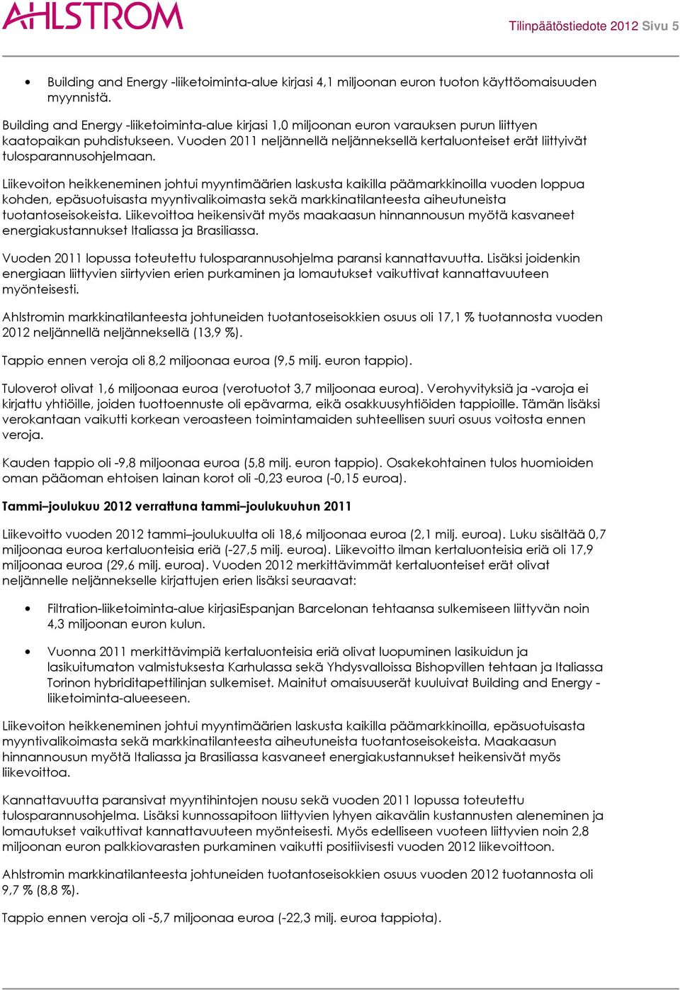 Vuoden 2011 neljännellä neljänneksellä kertaluonteiset erät liittyivät tulosparannusohjelmaan.