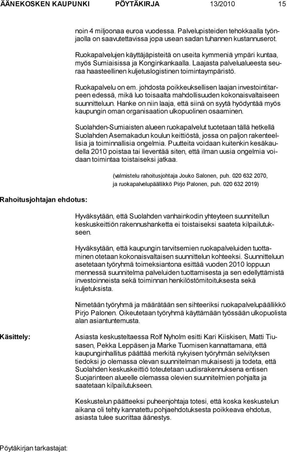 Ruokapalvelujen käyttäjäpisteitä on useita kymmeniä ympäri kuntaa, myös Sumiaisissa ja Konginkankaalla. Laajasta palvelualueesta seuraa haasteellinen kuljetuslogistinen toimintaympäristö.