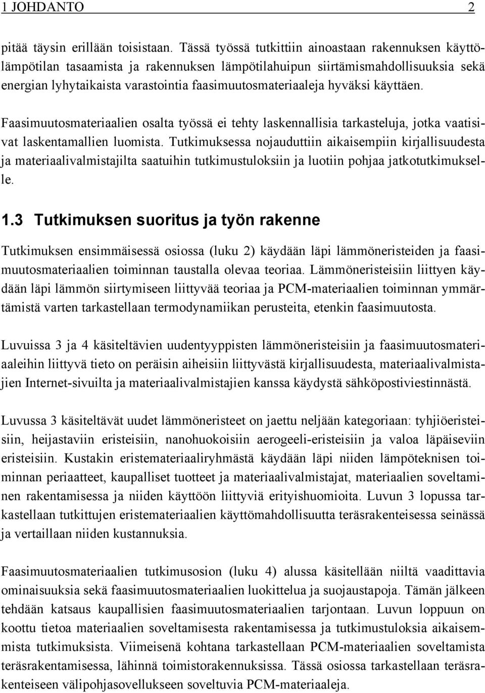 hyväksi käyttäen. Faasimuutosmateriaalien osalta työssä ei tehty laskennallisia tarkasteluja, jotka vaatisivat laskentamallien luomista.