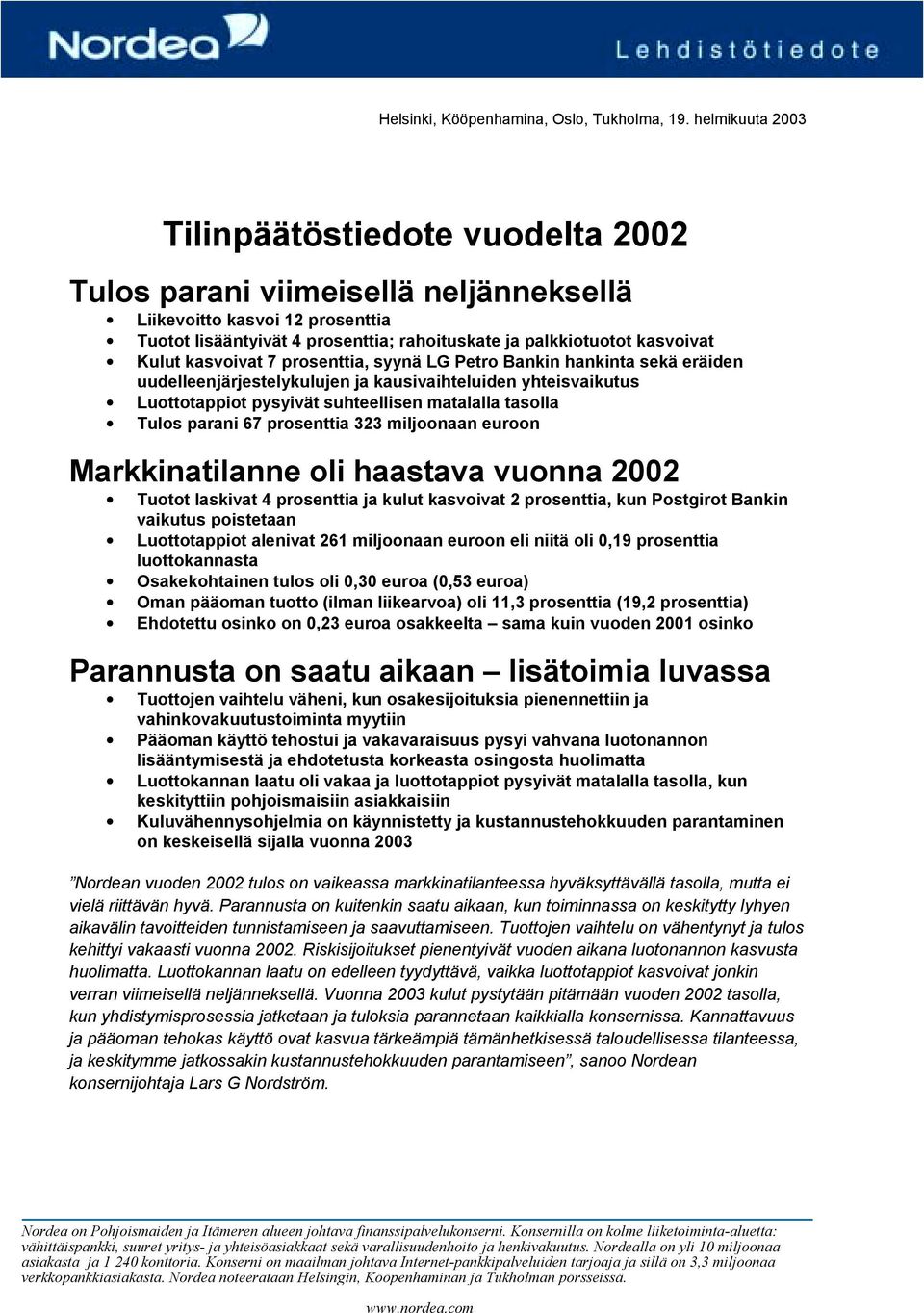 Kulut kasvoivat 7 prosenttia, syynä LG Petro Bankin hankinta sekä eräiden uudelleenjärjestelykulujen ja kausivaihteluiden yhteisvaikutus Luottotappiot pysyivät suhteellisen matalalla tasolla Tulos