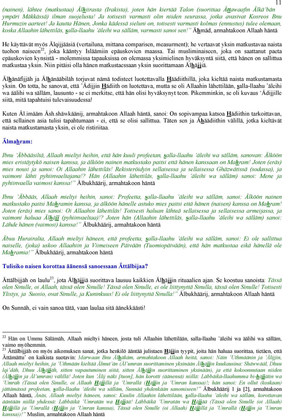 Ja kautta Hänen, Jonka kädessä sieluni on, totisesti varmasti kolmas (ennustus) tulee olemaan, koska Allaahin lähettiläs, salla-llaahu äleihi wa sälläm, varmasti sanoi sen!