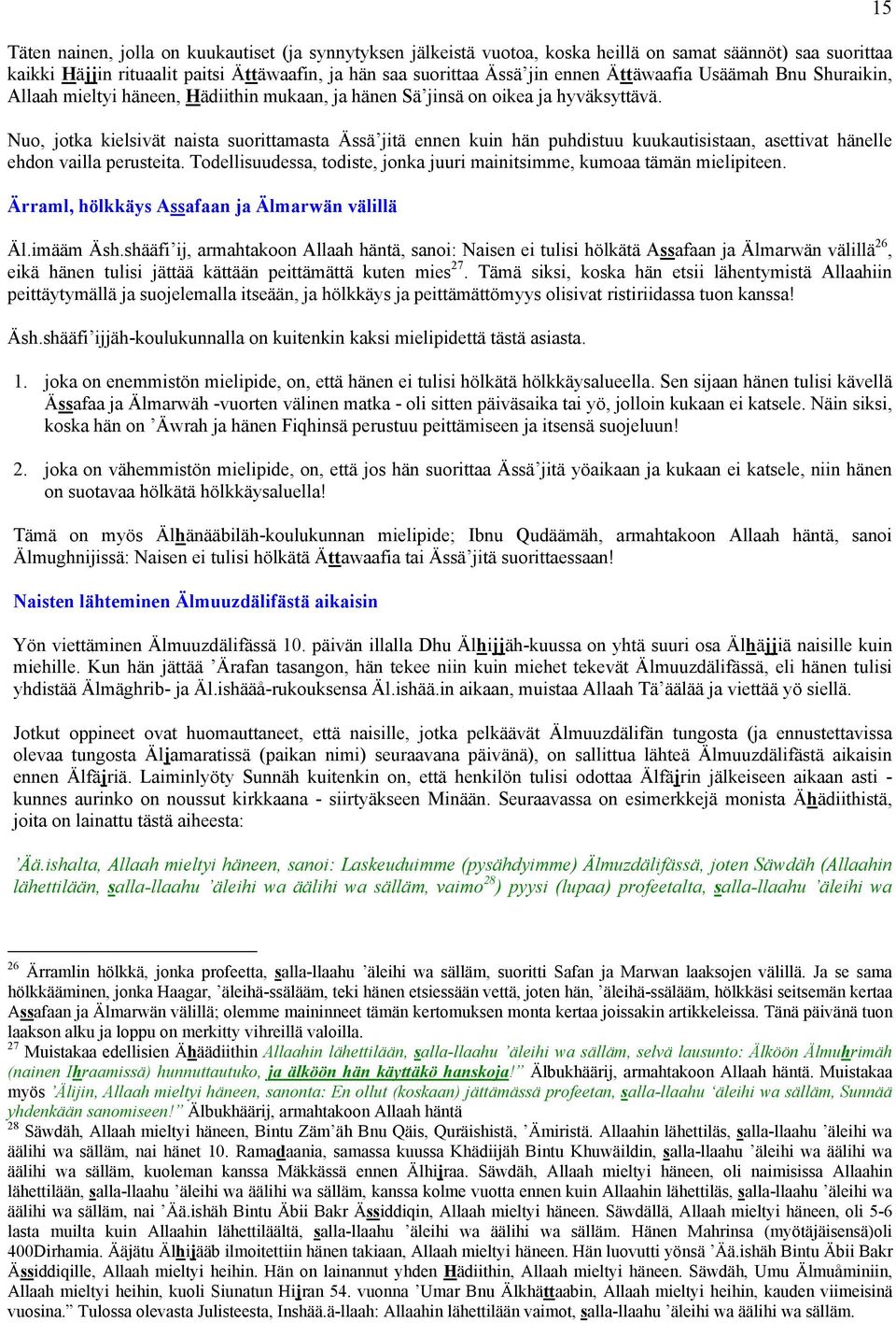 Nuo, jotka kielsivät naista suorittamasta Ässä jitä ennen kuin hän puhdistuu kuukautisistaan, asettivat hänelle ehdon vailla perusteita.