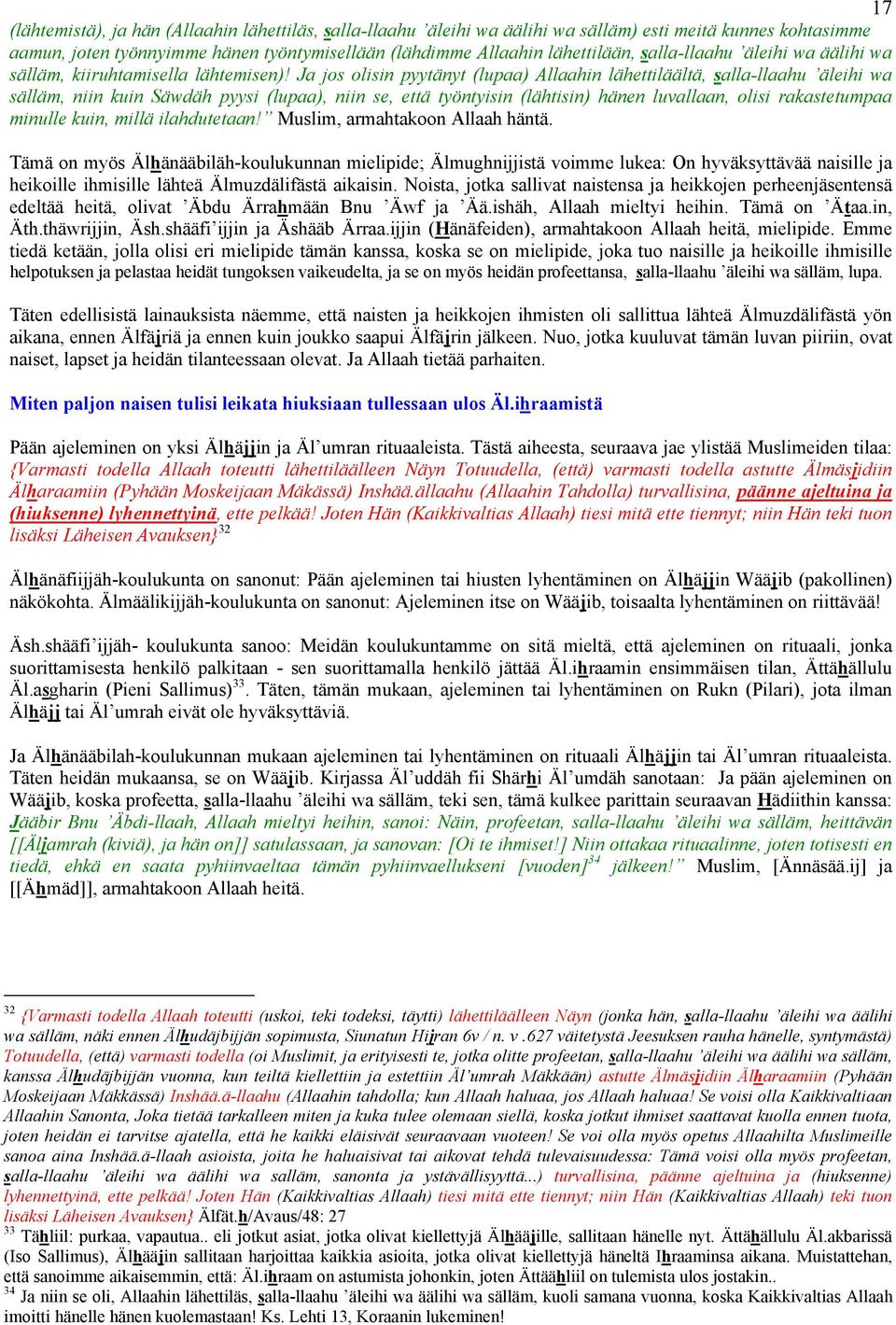 Ja jos olisin pyytänyt (lupaa) Allaahin lähettiläältä, salla-llaahu äleihi wa sälläm, niin kuin Säwdäh pyysi (lupaa), niin se, että työntyisin (lähtisin) hänen luvallaan, olisi rakastetumpaa minulle