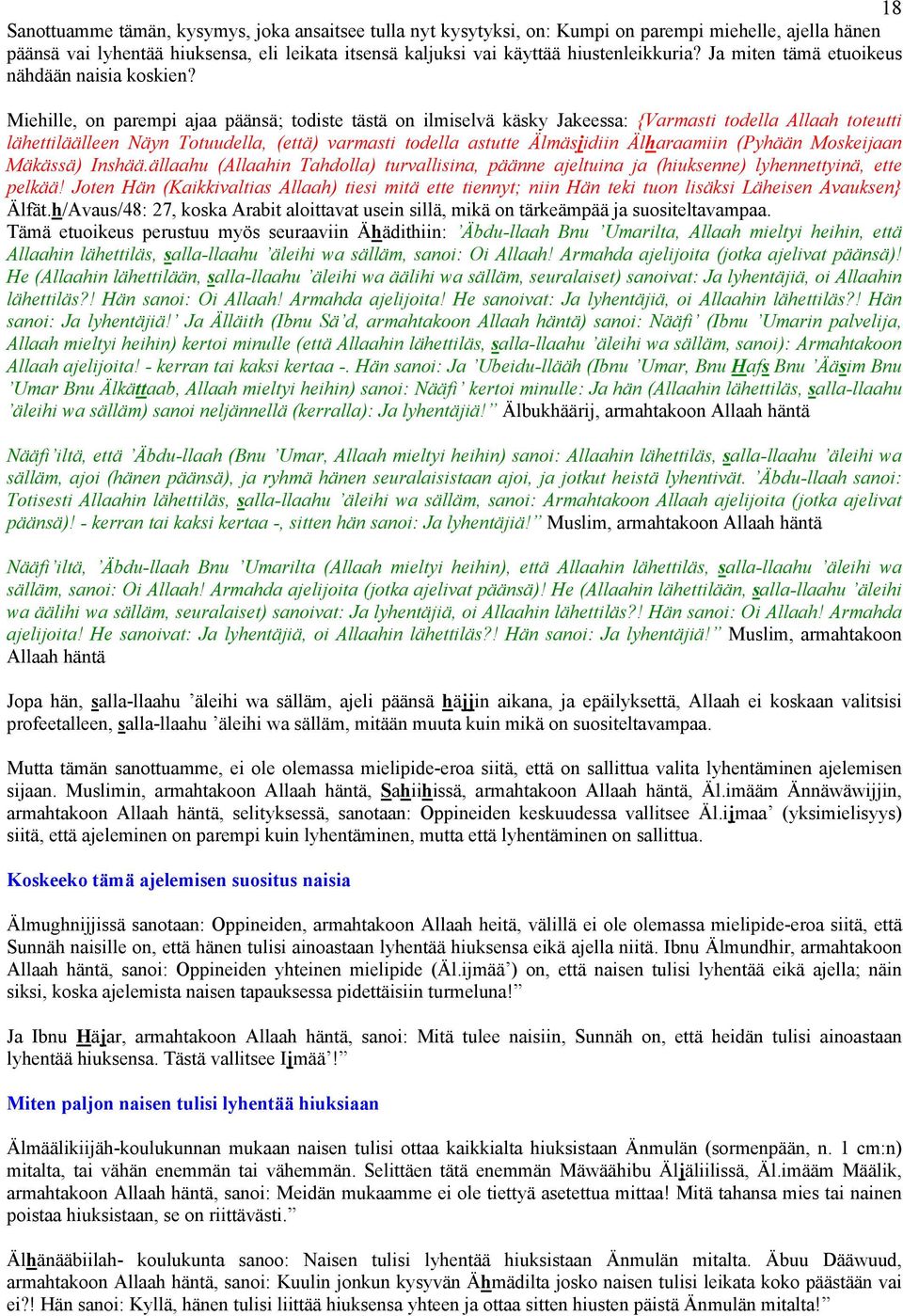 Miehille, on parempi ajaa päänsä; todiste tästä on ilmiselvä käsky Jakeessa: {Varmasti todella Allaah toteutti lähettiläälleen Näyn Totuudella, (että) varmasti todella astutte Älmäsjidiin Älharaamiin