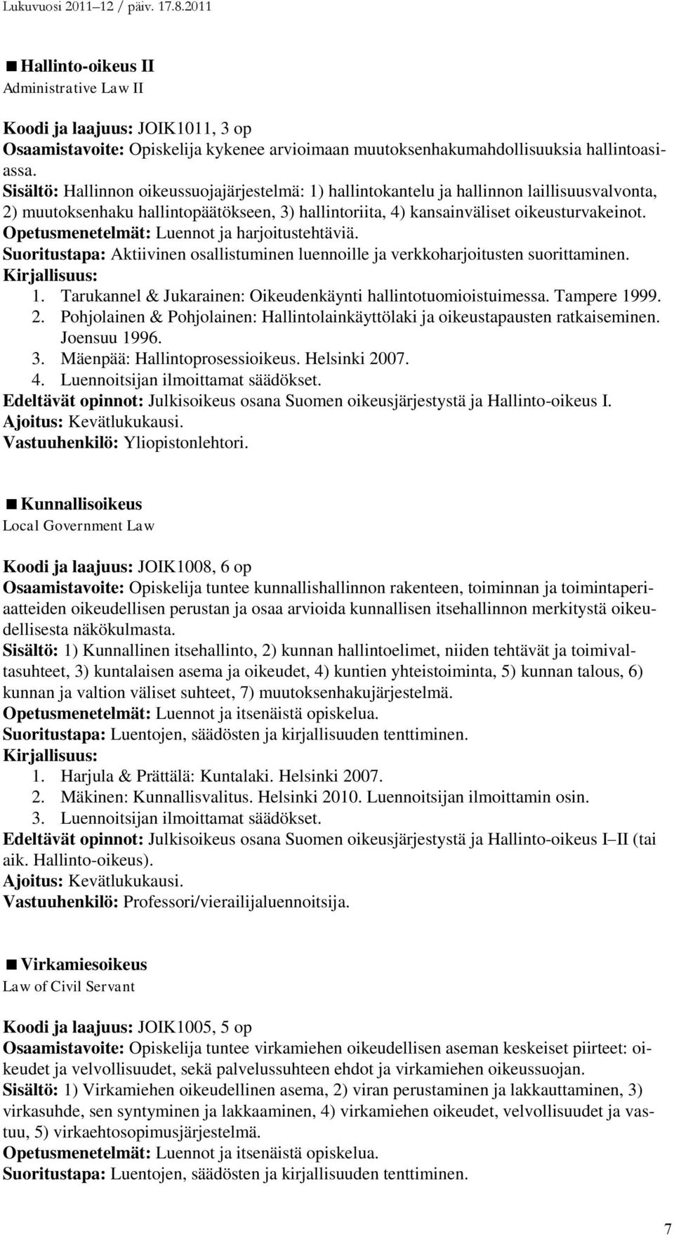 Opetusmenetelmät: Luennot ja harjoitustehtäviä. Suoritustapa: Aktiivinen osallistuminen luennoille ja verkkoharjoitusten suorittaminen. 1.