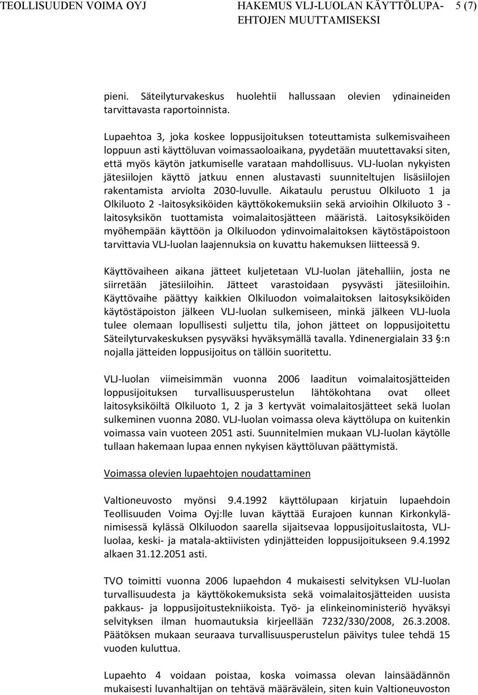 VLJ-luolan nykyisten jätesiilojen käyttö jatkuu ennen alustavasti suunniteltujen lisäsiilojen rakentamista arviolta 2030-luvulle.