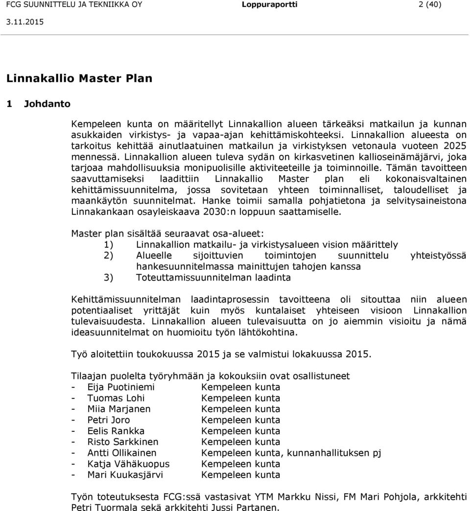 Linnakallion alueen tuleva sydän on kirkasvetinen kallioseinämäjärvi, joka tarjoaa mahdollisuuksia monipuolisille aktiviteeteille ja toiminnoille.