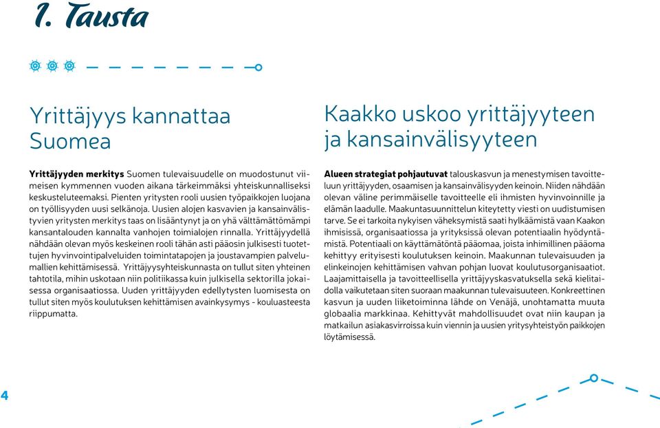 Uusien alojen kasvavien ja kansainvälistyvien yritysten merkitys taas on lisääntynyt ja on yhä välttämättömämpi kansantalouden kannalta vanhojen toimialojen rinnalla.