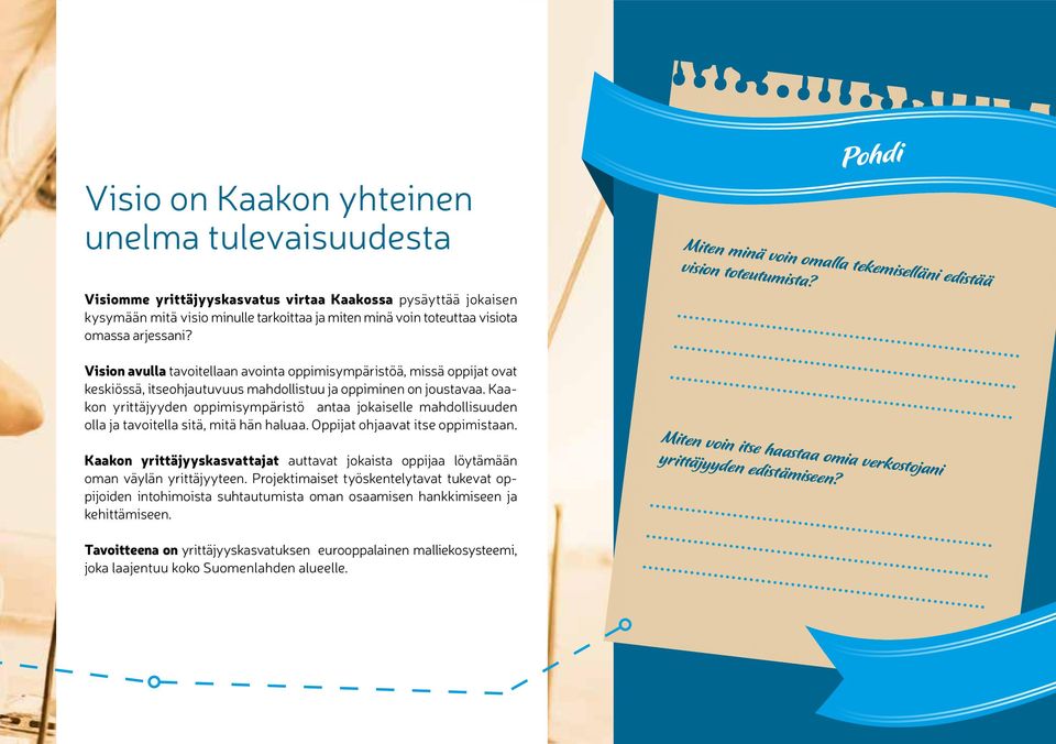 Vision avulla tavoitellaan avointa oppimisympäristöä, missä oppijat ovat keskiössä, itseohjautuvuus mahdollistuu ja oppiminen on joustavaa.