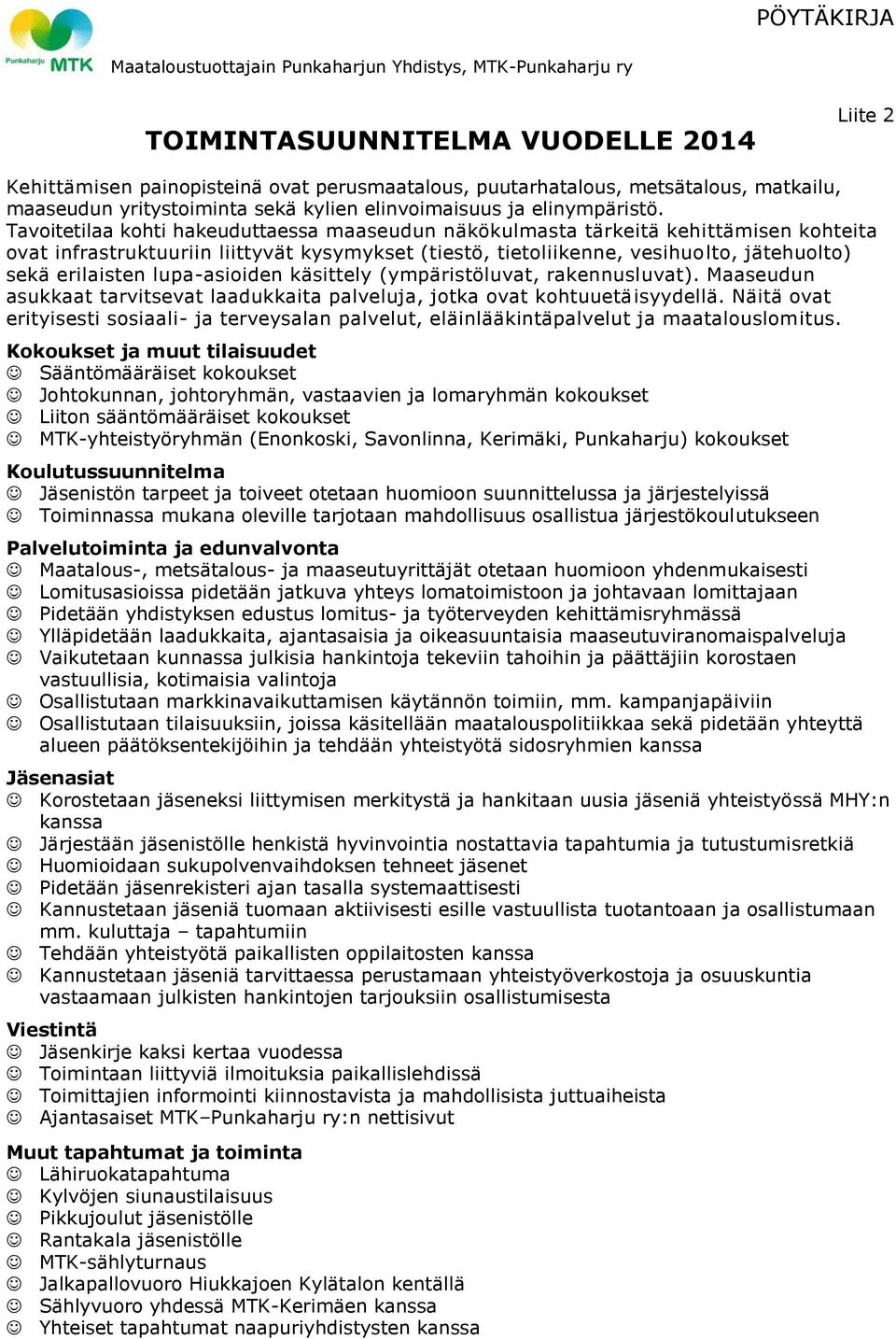 lupa-asioiden käsittely (ympäristöluvat, rakennusluvat). Maaseudun asukkaat tarvitsevat laadukkaita palveluja, jotka ovat kohtuuetäisyydellä.